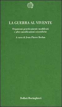La guerra al vivente. Organismi geneticamente modificati e altre mistificazioni scientifiche - copertina