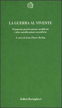 La guerra al vivente. Organismi geneticamente modificati e altre mistificazioni scientifiche - 3