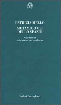 Metamorfosi dello spazio. Annotazioni sul divenire metropolitano - Patrizia Mello - copertina