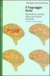 Il linguaggio ferito. Riprendere a parlare dopo una lesione cerebrale - Philippe Van Eeckhout - copertina