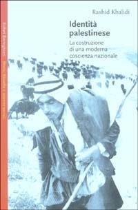 Identità palestinese. La costruzione di una moderna coscienza nazionale - Rashid Khalidi - 2