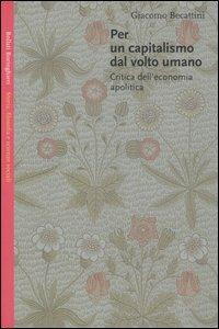 Per un capitalismo dal volto umano. Critica dell'economia apolitica - Giacomo Becattini - 4