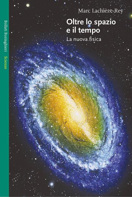 Oltre lo spazio e il tempo. La nuova fisica - Marc Lachièze-Rey - copertina