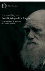 Fossili, fringuelli e fuegini. Le avventure e le scoperte di Charles Darwin