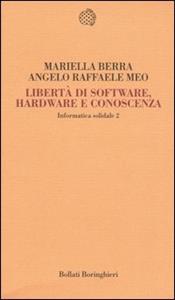 Libro Informatica solidale 2. Libertà di software, hardware e conoscenza Mariella Berra Angelo R. Meo