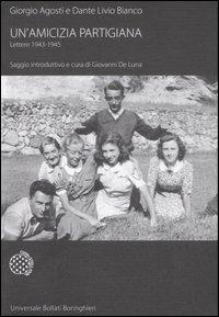 Un' amicizia partigiana. Lettere 1943-1945 - Giorgio Agosti,Dante Livio Bianco - copertina