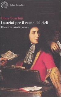 Lustrini per il regno dei cieli. Ritratti di evirati cantori - Luca Scarlini - copertina