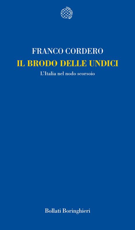 Il brodo delle undici. L'Italia nel nodo scorsoio - Franco Cordero - copertina