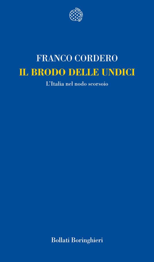 Il brodo delle undici. L'Italia nel nodo scorsoio - Franco Cordero - copertina