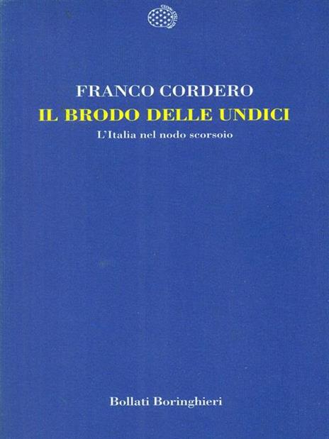 Il brodo delle undici. L'Italia nel nodo scorsoio - Franco Cordero - 3