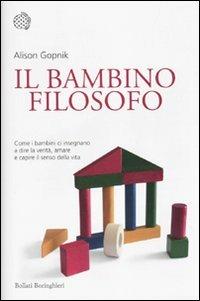 Il bambino filosofo. Come i bambini ci insegnano a dire la verità, amare e capire il senso della vita - Alison Gopnik - copertina
