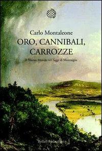 Oro, cannibali, carrozze. Il Nuovo Mondo nei «Saggi» di Montagne - Carlo Montaleone - copertina