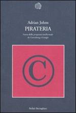 Pirateria. Storia della proprietà intellettuale da Gutenberg a Google