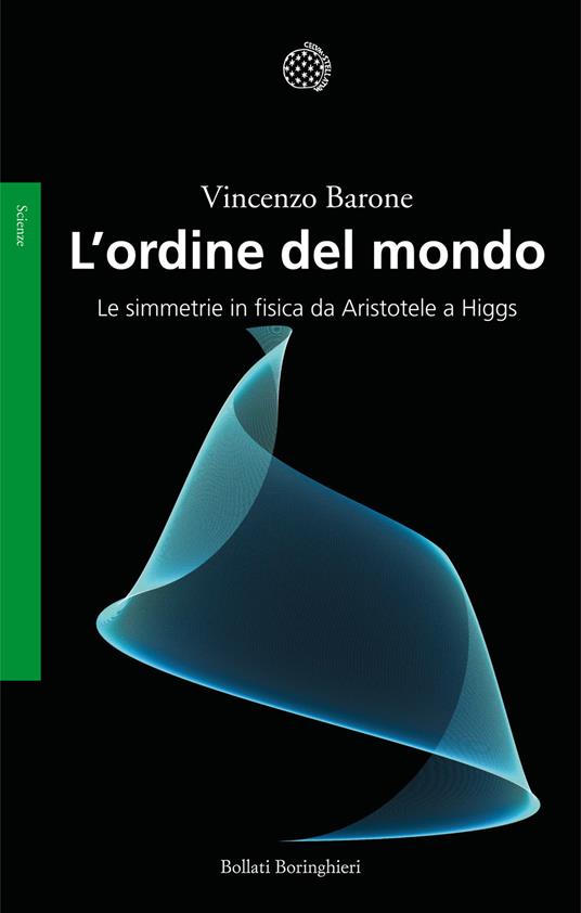 L'ordine del mondo. Le simmetrie fisiche da Aristotele a Higgs - Vincenzo Barone - copertina