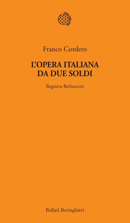 L' opera italiana da due soldi. Regnava Berlusconi - Franco Cordero - copertina