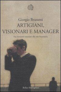 Artigiani, visionari e manager. Dai mercanti veneziani alla crisi finanziaria - Giorgio Brunetti - 3