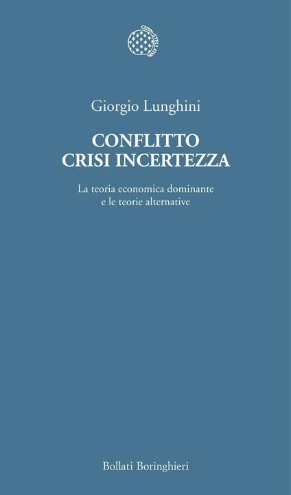 Conflitto crisi incertezza. La teoria economica dominante e le teorie alternative - Giorgio Lunghini - copertina