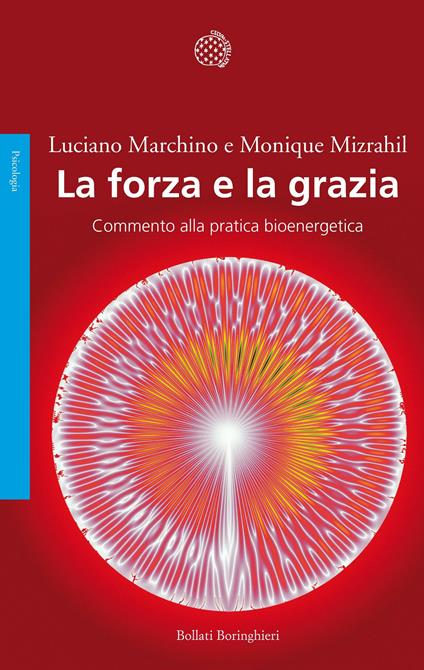 La forza e la grazia. Commento alla pratica bioenergetica - Luciano Marchino,Monique Mizrahil - copertina