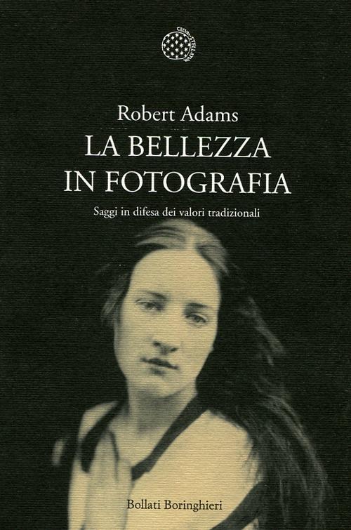 La bellezza in fotografia. Saggi in difesa dei valori tradizionali - Robert Adams - copertina