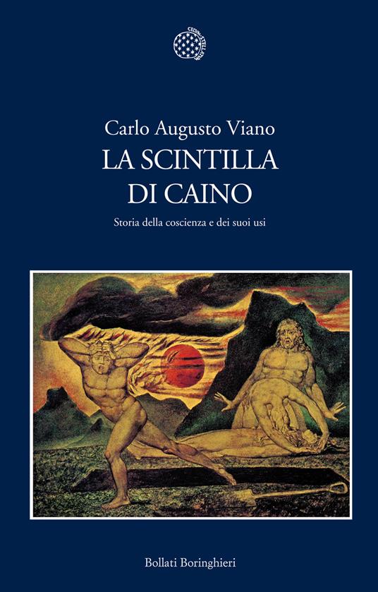 La scintilla di Caino. Storia della coscienza e dei suoi usi - Carlo Augusto Viano - copertina