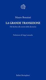 La grande transizione. Il declino della civiltà industriale e la risposta della decrescita