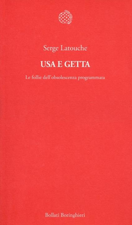 Usa e getta. Le follie dell'obsolescenza programmata - Serge Latouche - copertina