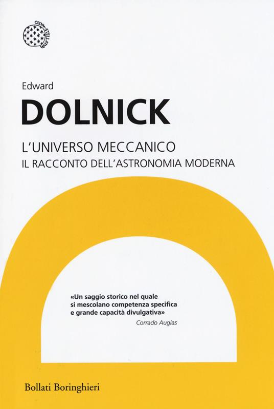 L'universo meccanico. Il racconto dell'astronomia moderna - Edward Dolnick - copertina