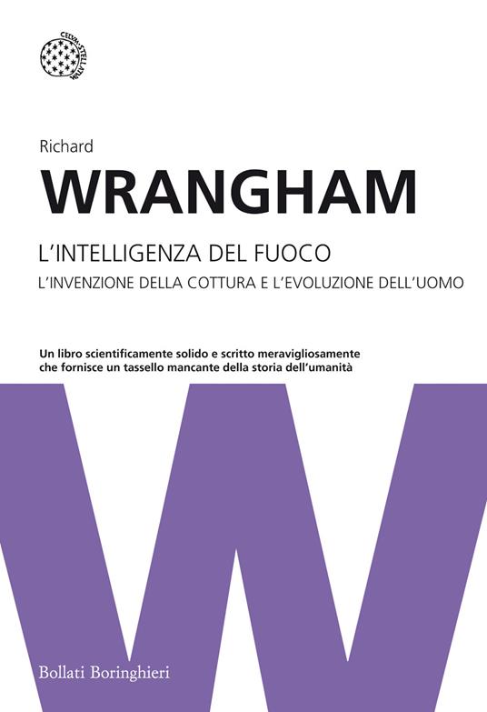 L'intelligenza del fuoco. L'invenzione della cottura e l'evoluzione dell'uomo - Richard Wrangham - copertina