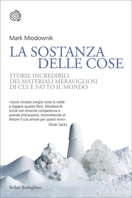 La sostanza delle cose. Storie incredibili dei materiali meravigliosi di cui è fatto il mondo - Mark Miodownik - copertina