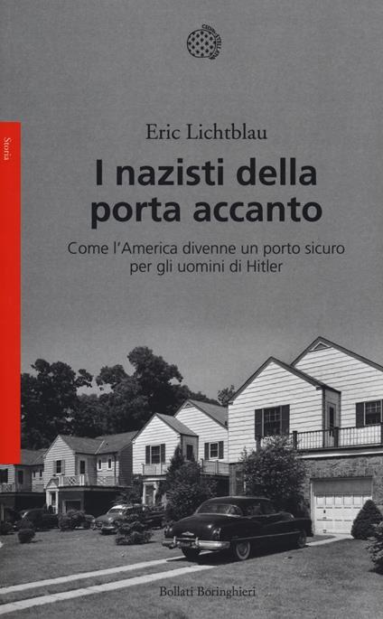 I nazisti della porta accanto. Come l'America divenne un porto sicuro per gli uomini di Hitler - Eric Lichtblau - copertina