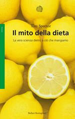 Il mito della dieta. La vera scienza dietro a ciò che mangiamo