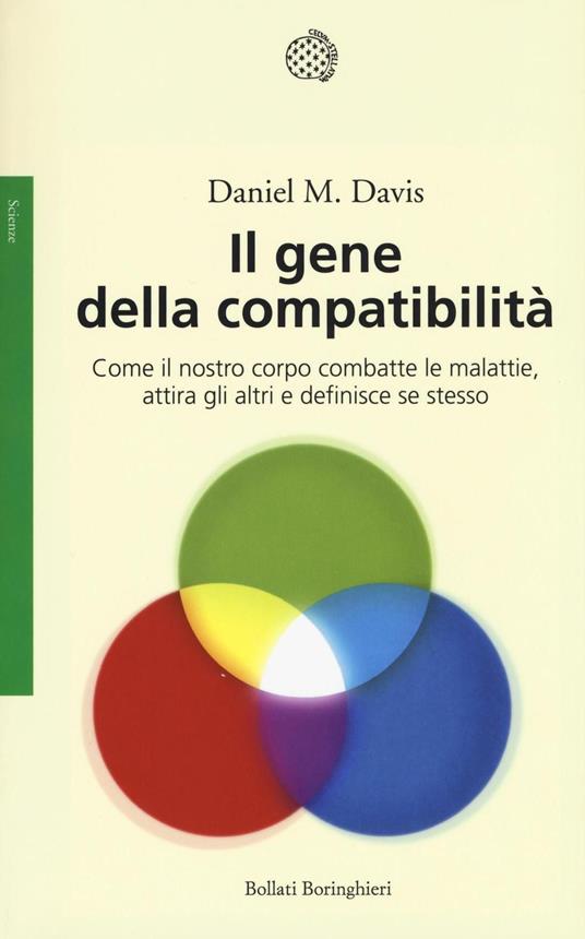 Il gene della compatibilità. Come il nostro corpo combatte le malattie, attira gli altri e definisce se stesso - Daniel M. Davis - copertina