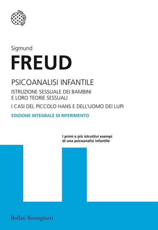 Psicoanalisi infantile. Istruzione sessuale dei bambini e loro teorie sessuali. I casi del piccolo Hans e dell'uomo dei lupi. Ediz. integrale - Sigmund Freud - copertina