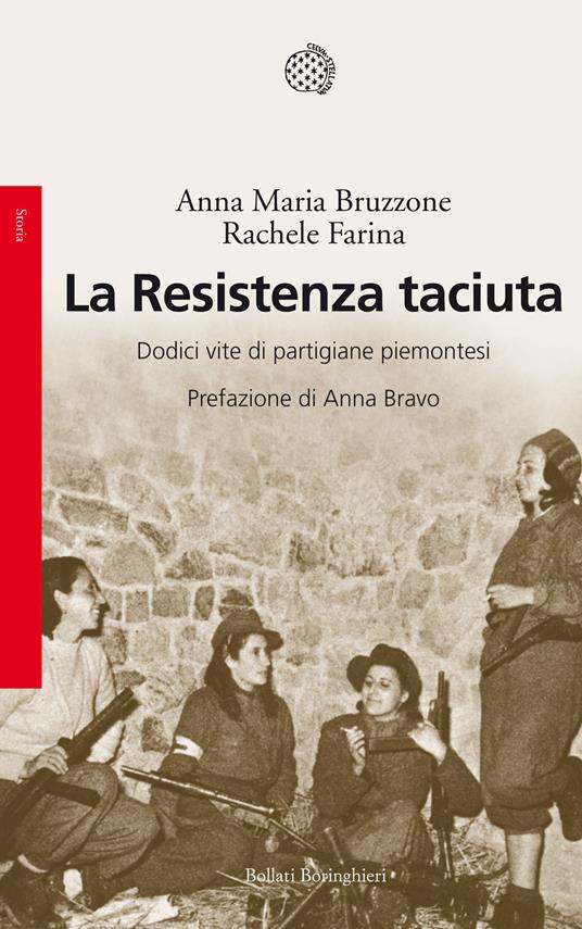 La Resistenza taciuta. Dodici vite di partigiane piemontesi - Anna M. Bruzzone,Rachele Farina - copertina