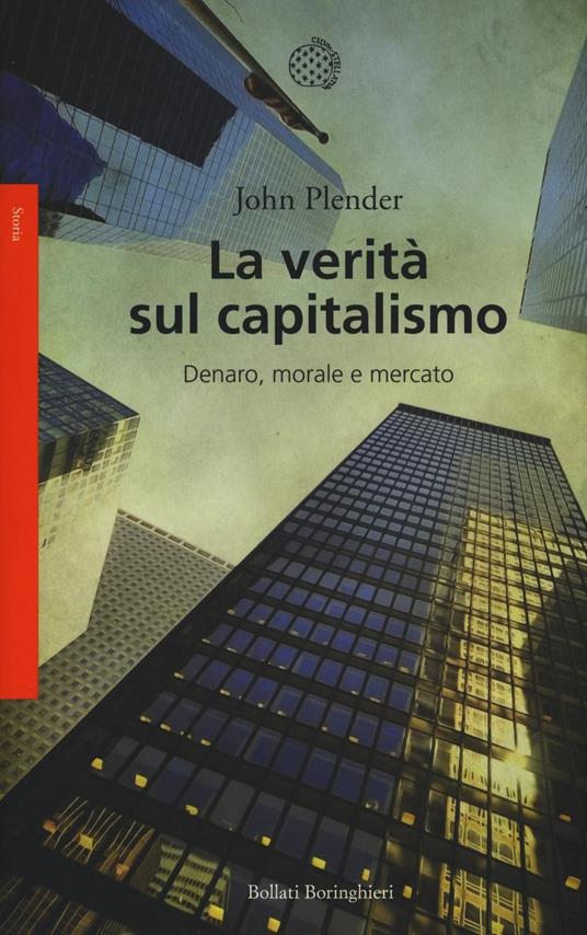 La verità sul capitalismo. Denaro, morale e mercato - John Plender - copertina