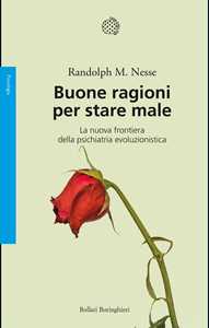 Libro Buone ragioni per stare male. La nuova frontiera della psichiatria evoluzionistica Randolph Nesse
