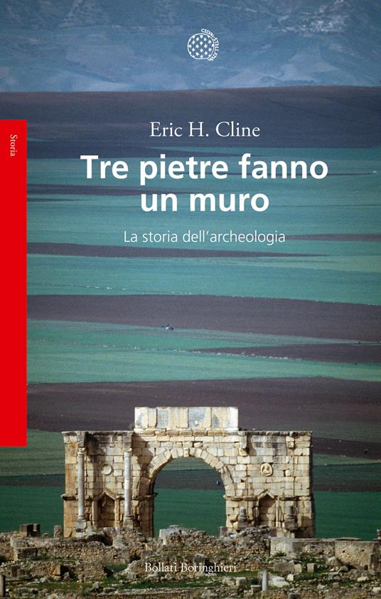 Tre pietre fanno un muro. La storia dell'archeologia - Eric H. Cline - copertina