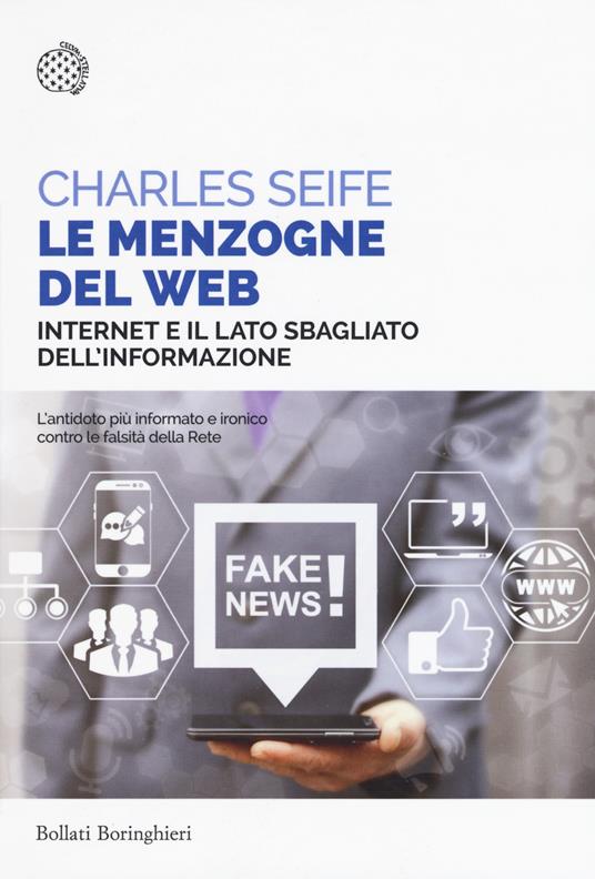 Le menzogne del web. Internet e il lato sbagliato dell'informazione - Charles Seife - copertina