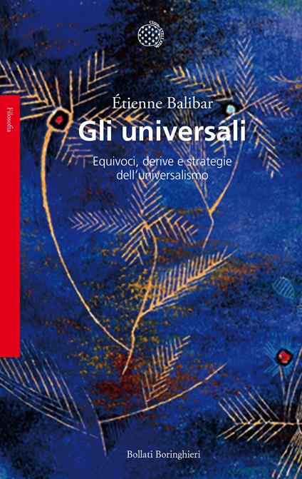 Gli universali. Equivoci, derive e strategie dell'universalismo - Étienne Balibar - copertina