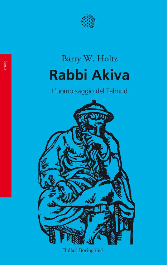 Rabbi Akiva. L'uomo saggio del Talmud - Barry W. Holtz - copertina