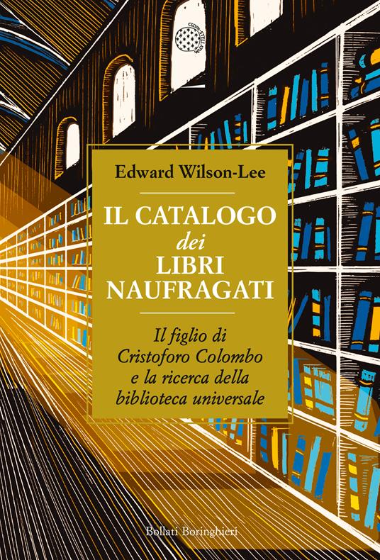 Il catalogo dei libri naufragati. Il figlio di Cristoforo Colombo e la ricerca della biblioteca universale - Edward Wilson-Lee - copertina