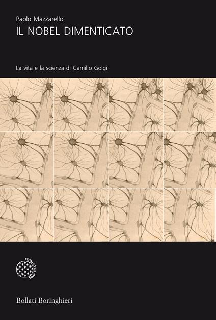 Il Nobel dimenticato. La vita e la scienza di Camillo Golgi - Paolo Mazzarello - copertina