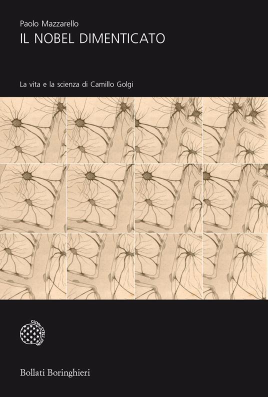 Il Nobel dimenticato. La vita e la scienza di Camillo Golgi - Paolo Mazzarello - copertina