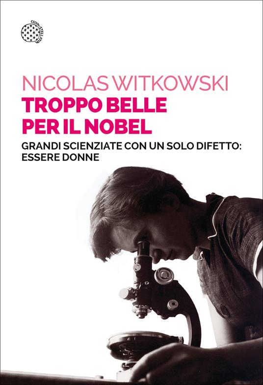 Troppo belle per il Nobel. Grandi scienziate con un solo difetto: essere donne - Nicolas Witkowski - copertina
