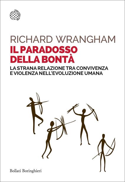 Il paradosso della bontà. La strana relazione tra convivenza e violenza nell'evoluzione umana - Richard Wrangham,Francesca Pe' - ebook