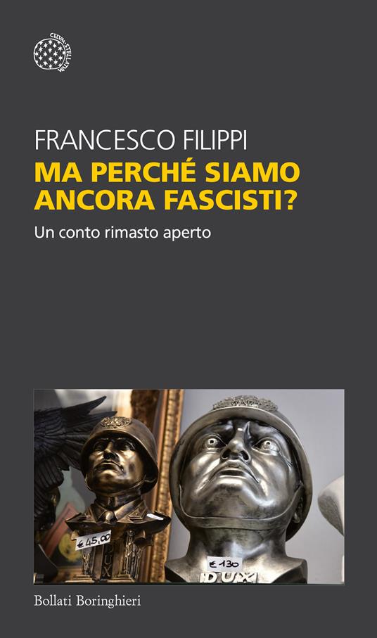 Ma perché siamo ancora fascisti? Un conto rimasto aperto - Francesco Filippi - copertina