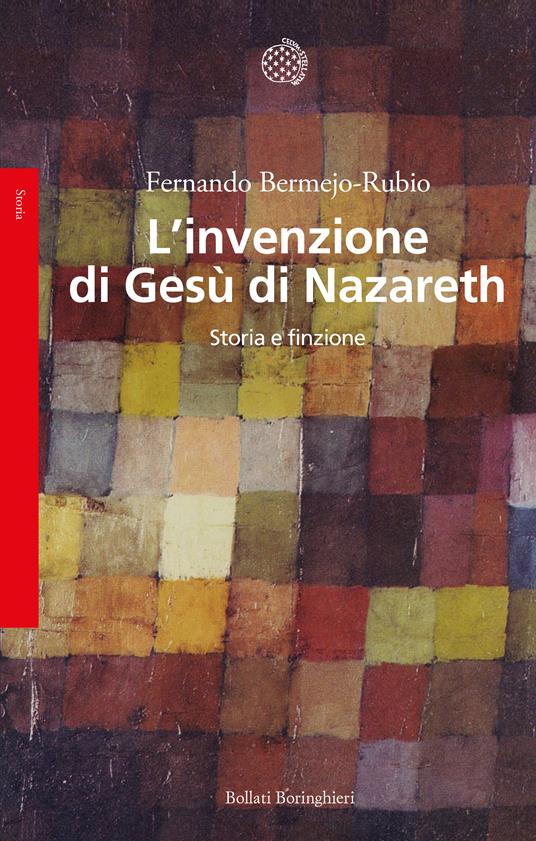 L'invenzione di Gesù di Nazareth. Storia e finzione - Fernando Bermejo-Rubio - copertina