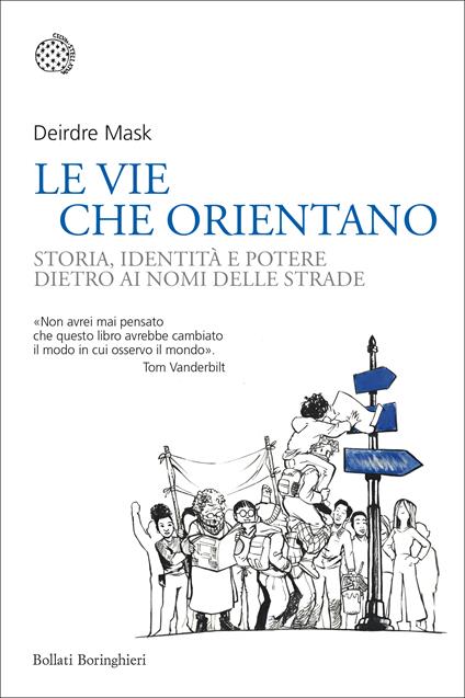 Le vie che orientano. Storia, identità e potere dietro ai nomi delle strade - Deirdre Mask - copertina