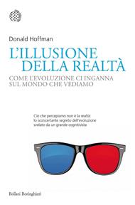 L' illusione della realtà. Come l'evoluzione ci inganna sul mondo che vediamo