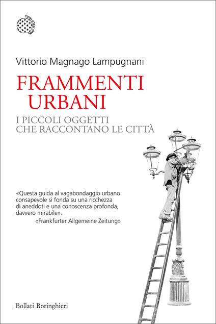 Frammenti urbani. I piccoli oggetti che raccontano le città - Vittorio Magnago Lampugnani - copertina